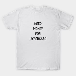Need Money For Hypercars T-Shirt